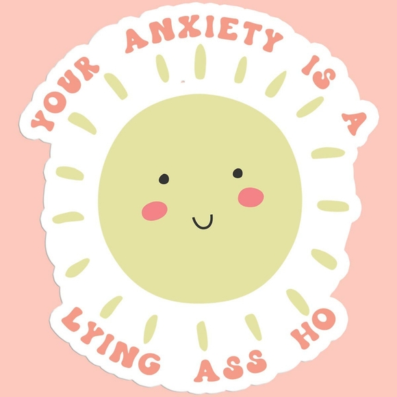Your Anxiety is a Lying ass ho funny Sticker Decal - Picture 1 of 1